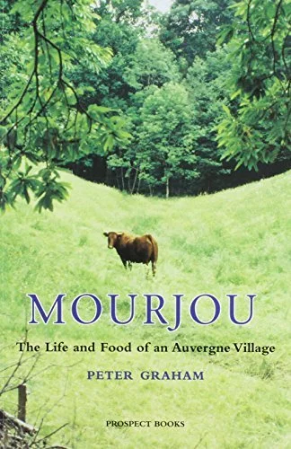 (Prospect Books) Peter Graham. Mourjou: The Life and Food of an Auvergne Village.