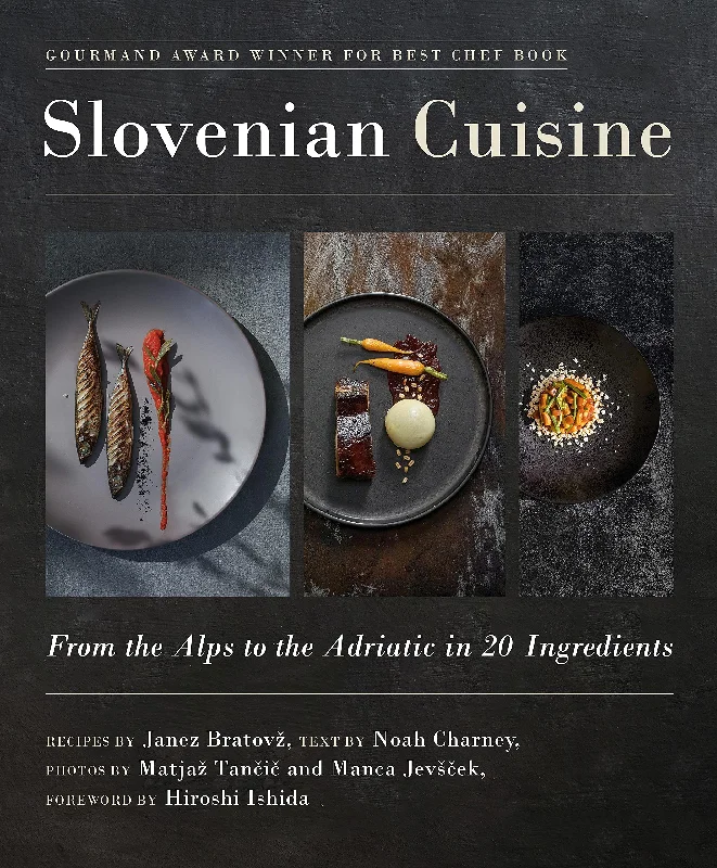 Slovenian Cuisine: From the Alps to the Adriatic in 20 Ingredients (Janez Bratovž, Noah Charney)