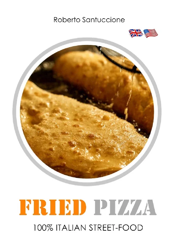 Fried Pizza: 100% Italian Street Food (Roberto Santuccione)