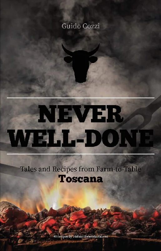 *Sale* Never Well-Done: Tales and Recipes from Farm to Fork - Toscana (Guido Cozzi, Monica Parussolo)