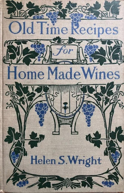 (Wine) Helen S. Wright. Old Time Recipes for Home Made Wines, Cordials and Liqueurs.